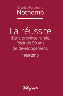La réussite d'une province rurale - Récit de 50 ans de développement - 1960-2010