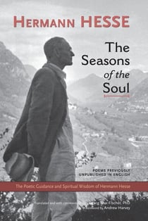The Seasons of the Soul - The Poetic Guidance and Spiritual Wisdom of Hermann Hesse