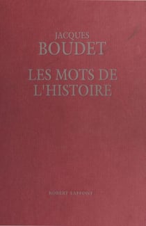 Les Mots de l'histoire : Dictionnaire historique universel des mots, des mœurs et des mentalités