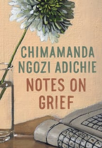 Notes on Grief - A Memoir