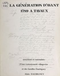 La génération d'avant 1789 à Tavaux - Structures et mentalités d'une communauté villageoise et des familles Daubigney