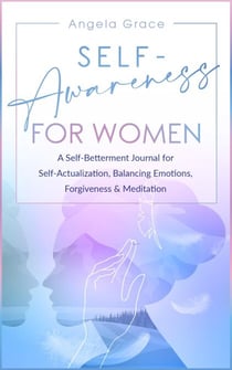 Self Awareness for Women: A Self Betterment Journal for Self Actualization, Balancing Emotions, Forgiveness & Meditation - Divine Feminine Energy Awakening, #4