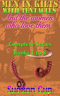 Men In Kilts With Tentacles and The Women Who Love Them - Complete Series Books 1 to 8 - Men In Kilts With Tentacles and The Women Who Love Them, #0
