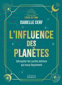 L'influence des planètes - Décrypter les cycles astraux qui nous façonnent