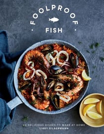 Foolproof Fish - 60 Delicious Dishes to Make at Home