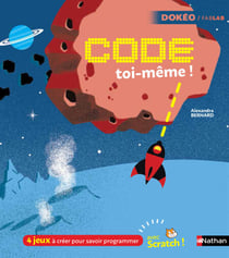 Code toi-même avec Scratch ! - 4 jeux à créer pour savoir programmer !