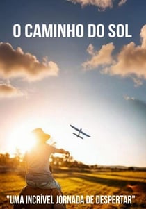 O Caminho do Sol: Uma aventura de amor e autoconhecimento - Aventura, #2