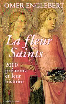 La Fleur des saints - 2000 prénoms et leur histoire