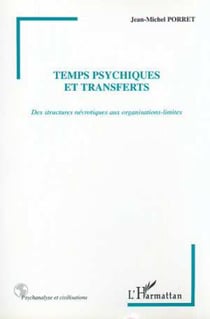 TEMPS PSYCHIQUES ET TRANSFERTS - Des structures névrotiques aux organisations-limites