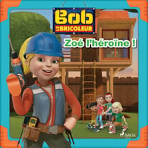 Bob le Bricoleur - Zoé l'héroïne!