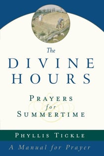The Divine Hours (Volume One): Prayers for Summertime - A Manual for Prayer