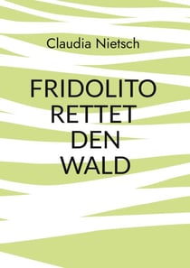 Fridolito rettet den Wald - Liebevoll erzähltes Waldabenteuer für Kinder