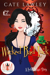 Wicked Bad Luck: Magic and Mayhem Universe - Lucky Magic, #4