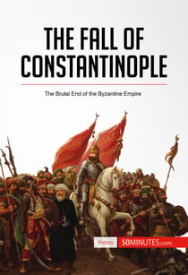 The Fall of Constantinople - The Brutal End of the Byzantine Empire