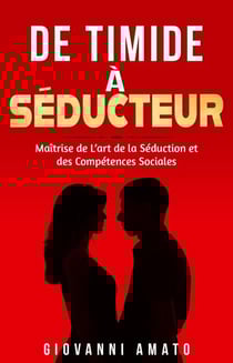 De Timide à Séducteur: Maîtriser L'art de la Séduction et des Compétences Sociales - Maîtriser L'art de la Séduction, #2