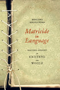 Matricide in Language - Writing Theory in Kristeva and Woolf