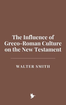 The Influence of Greco-Roman Culture on the New Testament