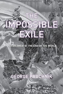 The Impossible Exile - Stefan Zweig at the End of the World