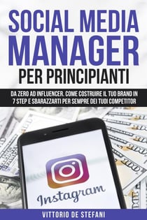 Social media manager per principianti: Da zero ad Influencer.  Come costruire il tuo brand in 7 step e sbarazzarti per sempre dei tuoi competitor