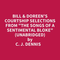 Bill & Doreen's Courtship Selections From "The Songs Of A Sentimental Bloke" (Unabridged)