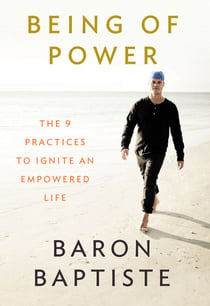 Being of Power - The 9 Practices to Ignite an Empowered Life