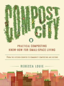 Compost City - Practical Composting Know-How for Small-Space Living