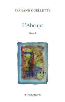 L'Abrupt - Tome 1 - Face au massif. Poèmes 2007-2008