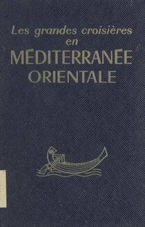 Méditerranée orientale - Guide de croisière pour les escales et pour les excursions à partir de ces escales. Suivi de Escale et escursions en Israël
