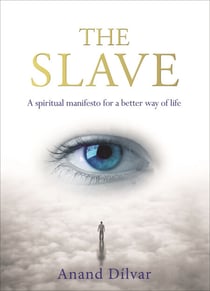 The Slave - A Spiritual Manifesto for a Better Way of Life