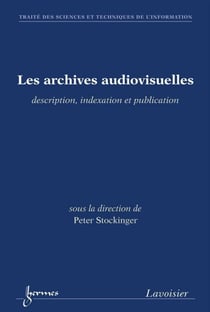 Les archives audiovisuelles - description, indexation et publication