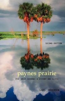 Paynes Prairie - The Great Savanna: A History and Guide