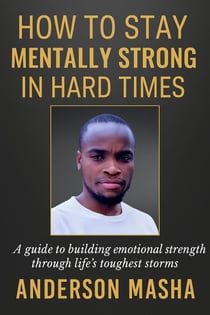 How to Stay Mentally Strong in Hard Times