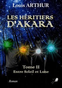 Les Héritiers d'Akara - Tome 2 - Entre Soleil et Lune