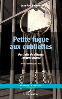 Petite fugue aux oubliettes - Portraits de détenus longues peines