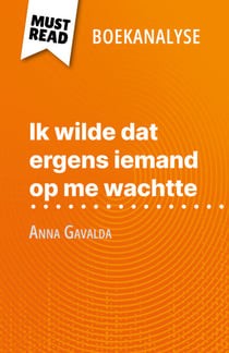 Ik wilde dat ergens iemand op me wachtte van Anna Gavalda (Boekanalyse) - Volledige analyse en gedetailleerde samenvatting van het werk