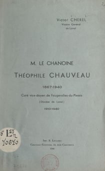 Le Chanoine Théophile Chauveau, 1867-1940 - Curé vice-doyen de Fougerolles-du-Plessis (diocèse de Laval), 1910-1940