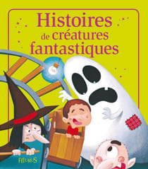 Histoires de créatures fantastiques - Histoires à raconter
