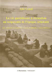 La vie quotidienne à Jérusalem au crépuscule de l'époque ottomane - Les lieux de sociabilité : cafés, hammams, caravanserails