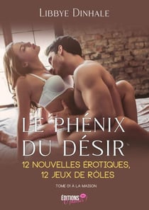 Le phénix du désir - 12 nouvelles érotiques, 12 jeux de rôles - Tome 01 à la maison