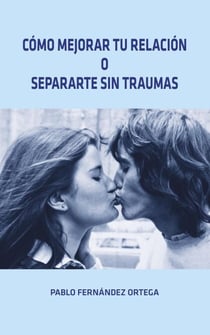 Como mejorar tu relación o separarte sin traumas