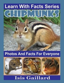 Chipmunks Photos and Facts for Everyone - Learn With Facts Series, #79