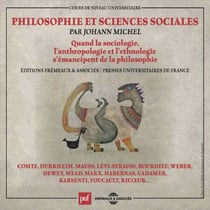 Philosophie et sciences sociales. Quand la sociologie, l'anthropologie et l'ethnologie s'émancipent de la philosophie