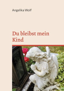 Du bleibst mein Kind - Trauergedichte für Eltern
