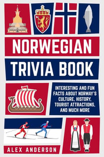Norwegian Trivia Book: Interesting and Fun Facts About Norwegian Culture, History, Tourist Attractions, and Much More - Scandinavian Trivia Books, #3