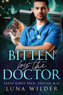 Bitten By The Doctor - Aspen Ridge Pack: Shifter M.D., #1