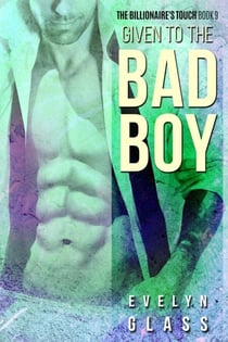 Given to the Bad Boy - The Billionaire's Touch, #9