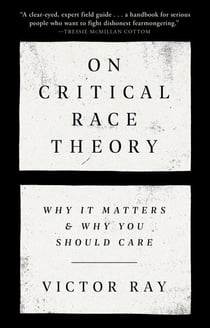 On Critical Race Theory - Why It Matters & Why You Should Care