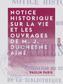 Notice historique sur la vie et les ouvrages de M. J. Duchesne aîné - Conservateur des estampes de la Bibliothèque impériale