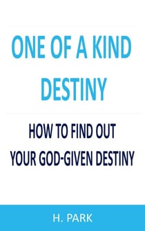 One Of A Kind Destiny: How To Find Out Your God-Given Destiny
