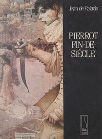 Pierrot fin-de-siècle - Ou Les métamorphoses d'un masque